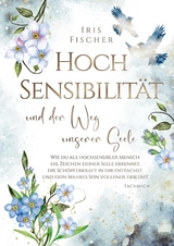 Hochsensibilität und der Weg unserer Seele - Iris Fischer