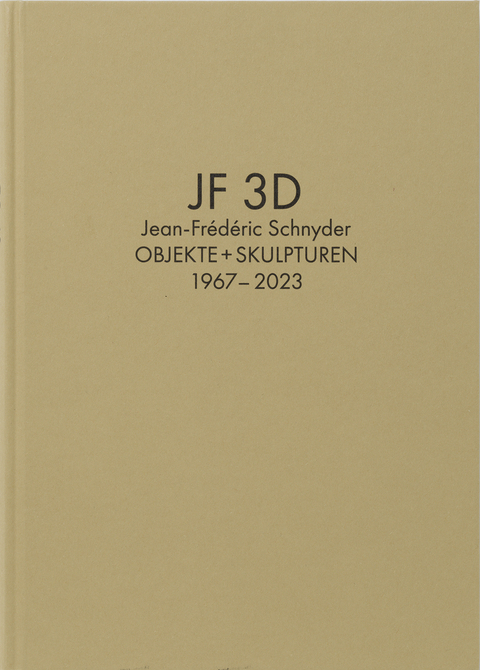 Jean-Fr&eacute;d&eacute;ric Schnyder. Werkverzeichnis Bd. 2: JF 3D. Objekte + Skulpturen 1967-2023 - 