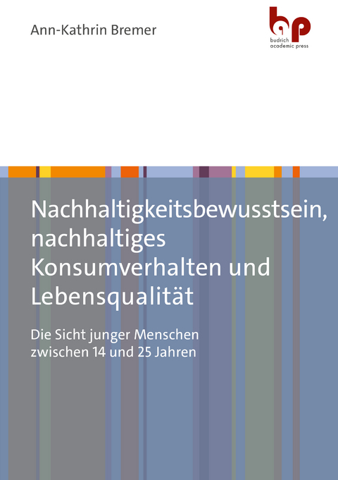 Nachhaltigkeitsbewusstsein, nachhaltiges Konsumverhalten und Lebensqualit&auml;t - Ann-Kathrin Bremer