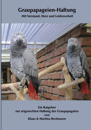 Graupapageien-Haltung Mit Verstand, Herz und Leidenschaft