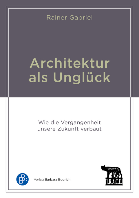 Architektur als Ungl&uuml;ck - Rainer Gabriel