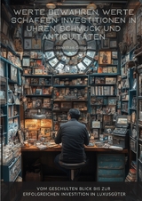 Werte bewahren, Werte schaffen: Investitionen in Uhren, Schmuck und Antiquitäten - Jonathan Gilligan