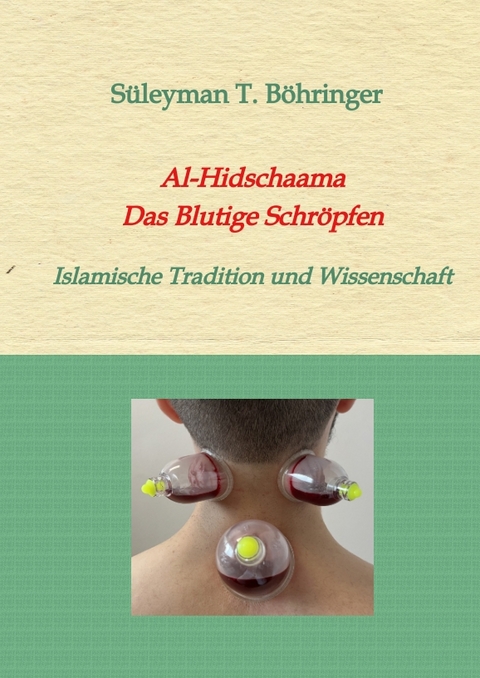 Al-Hidschaama Das Blutige Schr&ouml;pfen - S&uuml;leyman Tilmann B&ouml;hringer