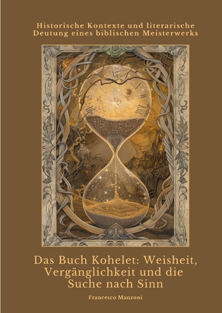 Das Buch Kohelet: Weisheit, Vergänglichkeit und die Suche nach Sinn