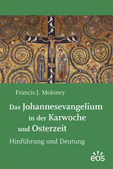 Das Johannesevangelium in der Karwoche und Osterzeit - Francis J. Moloney