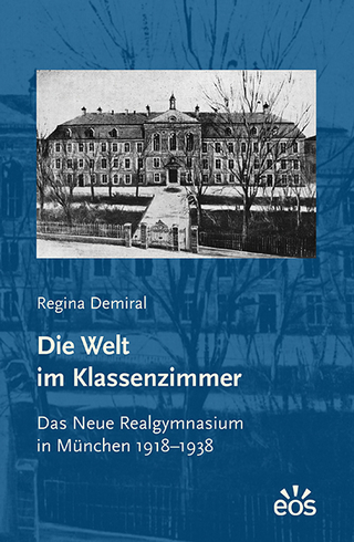 Die Welt im Klassenzimmer. Das Neue Realgymnasium in München 1918–1938