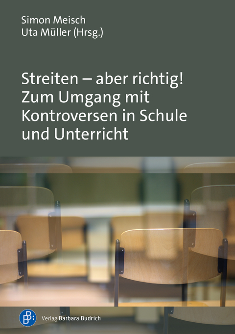 Streiten &ndash; aber richtig! Zum Umgang mit Kontroversen in Schule und Unterricht - 