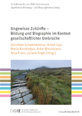 Ungewisse Zuk&uuml;nfte &ndash; Bildung und Biographie im Kontext gesellschaftlicher Umbr&uuml;che - 