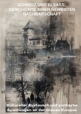 Schweiz und Elsass: Geschichte einer bewegten Nachbarschaft - Henri Muller