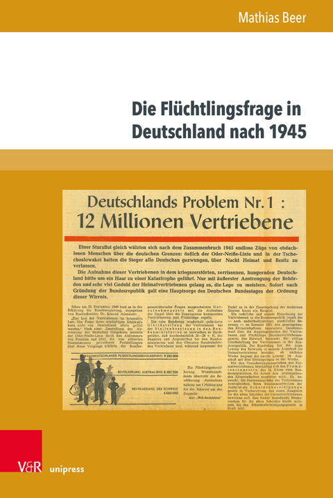 Die Fl&uuml;chtlingsfrage in Deutschland nach 1945 - Mathias Beer