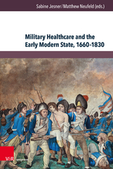 Military Healthcare and the Early Modern State, 1660&ndash;1830 - 