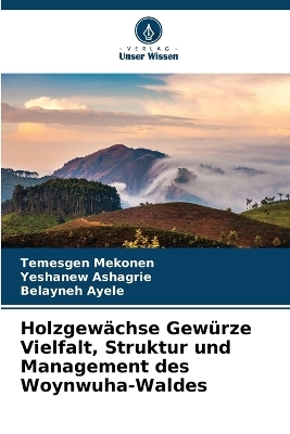 Holzgewächse Gewürze Vielfalt, Struktur und Management des Woynwuha-Waldes