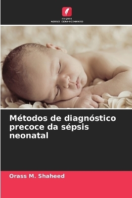 M&eacute;todos de diagn&oacute;stico precoce da s&eacute;psis neonatal - Orass M Shaheed