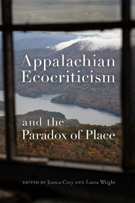 Appalachian Ecocriticism and the Paradox of Place - 