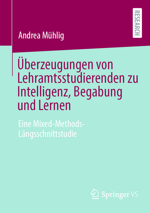 &Uuml;berzeugungen von Lehramtsstudierenden zu Intelligenz, Begabung und Lernen - Andrea M&uuml;hlig