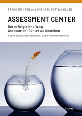 Assessment Center - Der Erfolgreiche Weg, Assessment Center zu bestehen - Frank Mohren, Michael Fortwängler