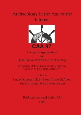 Archaeology in the Age of the Internet - CAA 97 - Computer Applications and Quantitative Methods in Archaeology - 