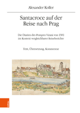 Santacroce auf der Reise nach Prag. Die Diarien des Pompeo Vizani von 1581 im Kontext vergleichbarer Reiseberichte - Alexander Koller