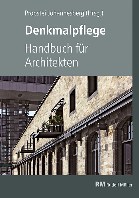 Denkmalpflege &ndash; Handbuch f&uuml;r Architekten - Propstei Johannesberg gGmbH