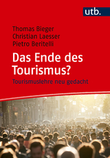 Das Ende des Tourismus? - Thomas Bieger, Christian Laesser, Pietro Beritelli