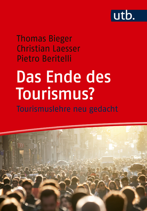 Das Ende des Tourismus? - Thomas Bieger, Christian Laesser, Pietro Beritelli