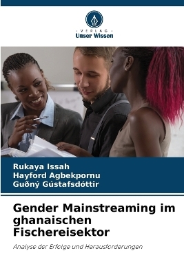 Gender Mainstreaming im ghanaischen Fischereisektor - Rukaya Issah, Hayford Agbekpornu, Gu&eth;n&yacute; G&uacute;stafsd&oacute;ttir