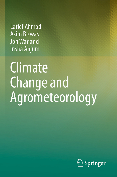 Climate Change and Agrometeorology - Latief Ahmad, Asim Biswas, Jon Warland, Insha Anjum