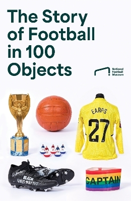 The Story of Football in 100 Objects -  National Football Museum
