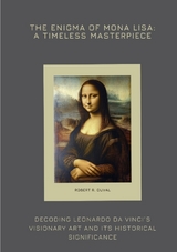 The Enigma of Mona Lisa: A Timeless Masterpiece - Robert R. Duval