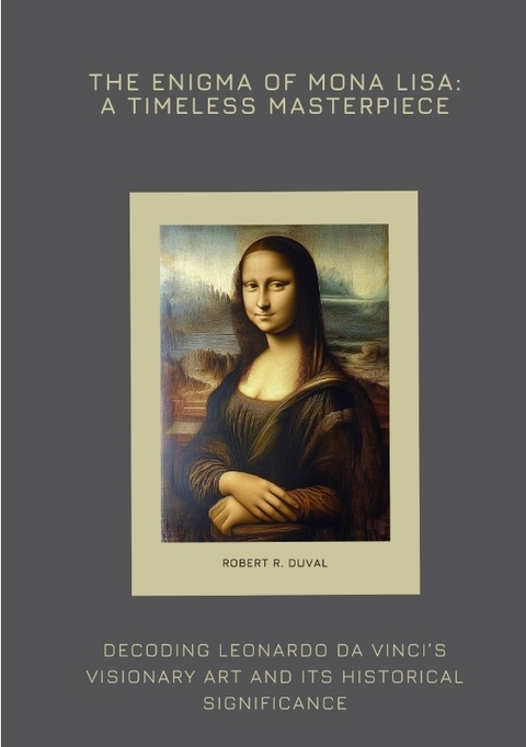 The Enigma of Mona Lisa: A Timeless Masterpiece - Robert R. Duval