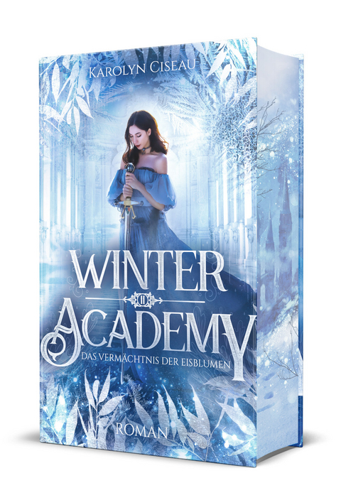 Winter Academy. Das Verm&auml;chtnis der Eisblumen - Karolyn Ciseau