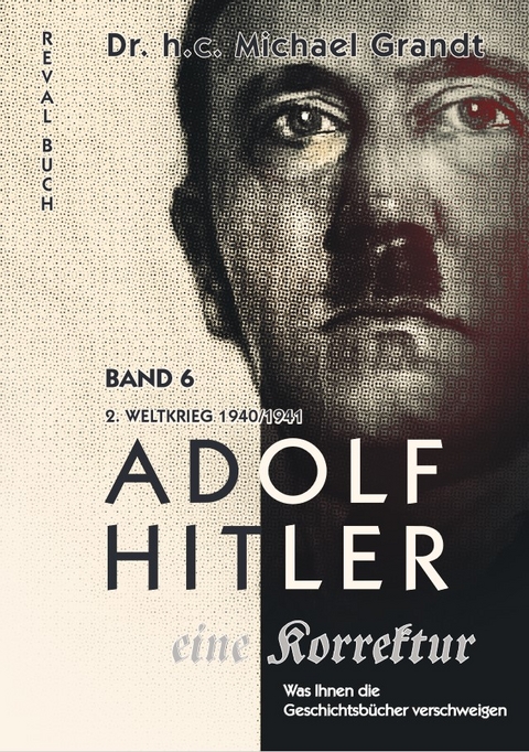 Adolf Hitler - eine Korrektur Band 6 - Michael Grandt