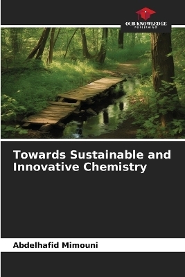 Towards Sustainable and Innovative Chemistry - Abdelhafid Mimouni