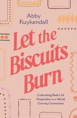Let the Biscuits Burn - Abby Kuykendall