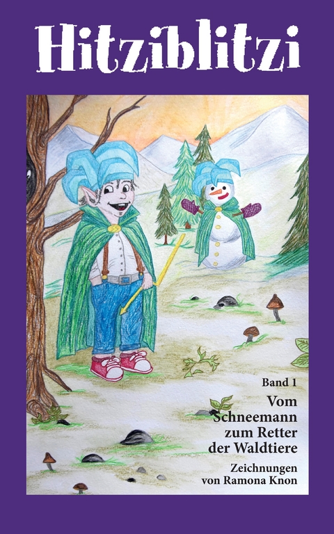 Hitziblitzi - Der neue Held f&uuml;r Kinder. Als Wicht erlebt er spannende Abenteuer mit Waldtieren, wird deren Freund und hilft ihnen in gef&auml;hrlichen Situationen. - Georg W. Cortaj
