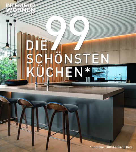 DIE 99 SCH&Ouml;NSTEN K&Uuml;CHEN (und die 100ste wird Ihre). - 