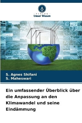 Ein umfassender &Uuml;berblick &uuml;ber die Anpassung an den Klimawandel und seine Eind&auml;mmung - S Agnes Shifani, S Maheswari