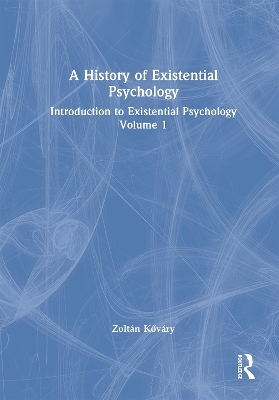 A History of Existential Psychology - Zolt&aacute;n Kőv&aacute;ry