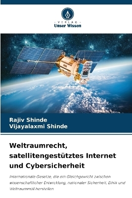 Weltraumrecht, satellitengestütztes Internet und Cybersicherheit - Rajiv Shinde, Vijayalaxmi Shinde