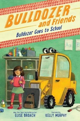 Bulldozer Goes to School - Elise Broach