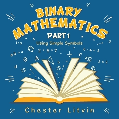 Binary Mathematics - Chester Litvin