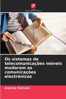 Os sistemas de telecomunica&ccedil;&otilde;es m&oacute;veis mudaram as comunica&ccedil;&otilde;es electr&oacute;nicas - Andrzej Zielinski