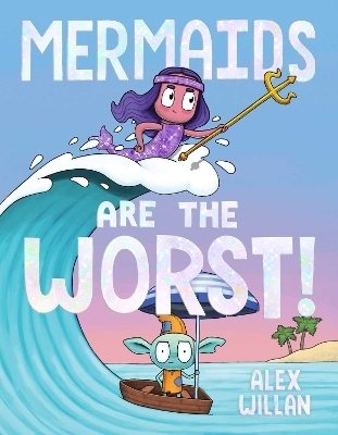 Mermaids Are the Worst! - Alex Willan
