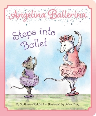 Angelina Ballerina Steps into Ballet - Katharine Holabird