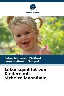 Lebensqualit&auml;t von Kindern mit Sichelzellenan&auml;mie - Sahar Mahmoud El-Khedr, Lamiaa Ahmed Elsayed