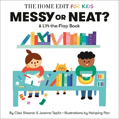 Messy or Neat?: A Lift-the-Flap Book - Clea Shearer, Joanna Teplin