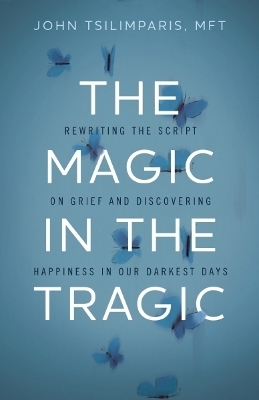 The Magic in the Tragic - John Tsilimparis