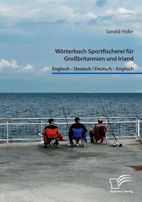 W&Atilde;&para;rterbuch Sportfischerei f&Atilde;&frac14;r Gro&Atilde;britannien und Irland. Englisch - Deutsch / Deutsch - Englisch - Gerald H&Atilde;&para;fer