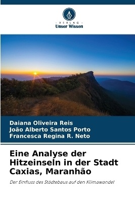 Eine Analyse der Hitzeinseln in der Stadt Caxias, Maranh&atilde;o - Daiana Oliveira Reis, Jo&atilde;o Alberto Santos Porto, Francesca Regina R Neto