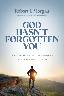 God Hasn't Forgotten You - Robert J. Morgan